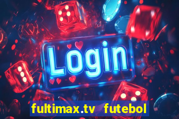 fultimax.tv futebol ao vivo